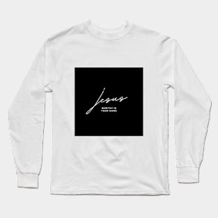 Jesus Worthy is Your Name Long Sleeve T-Shirt